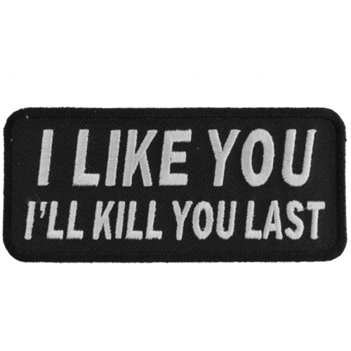 I Like You I Will Kill You Last Iron-on Patch