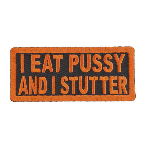 I Eat Pussy and I Stutter Naughty Patch - 4x1.75 inch