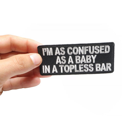 I'm As Confused As Baby In Topless Bar Patch 4x1.75 Inch 