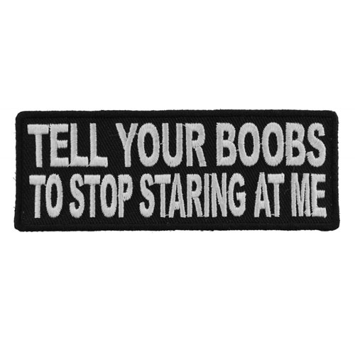 Tell Your Boobs to Stop Staring at Me Patch 4x1.5 Inch