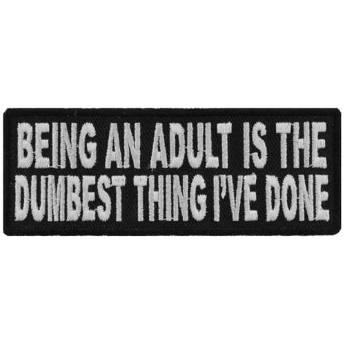 Being An Adult Is The Dumbest Thing I've Done Funny Iron-on Patch