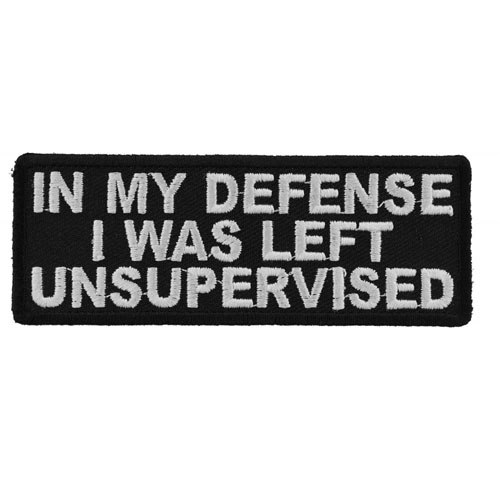 In My Defense I Was Left Unsupervised Patch 4x1.5 Inch 
