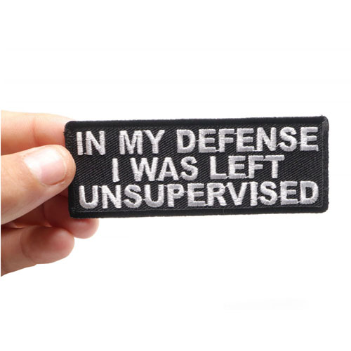 In My Defense I Was Left Unsupervised Patch 4x1.5 Inch 