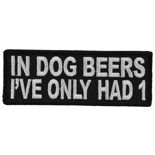 CP 4x1.5 Inch In Dog Beers I've Only Had 1 Funny Patch