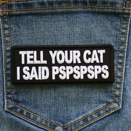 Tell Your Cat I said PSPSPS Iron-on Patch