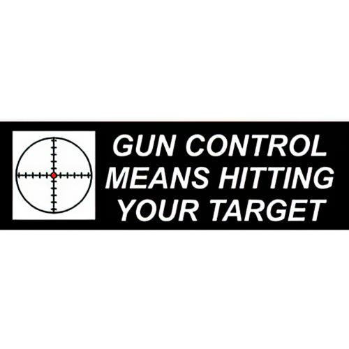 Bumper Sticker - Gun Control Means Hitting Your Target