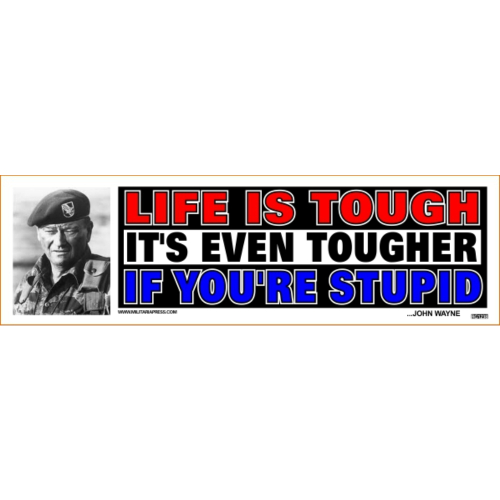 Bumper Sticker - Life Is Tough It's Even Tougher If You're Stupid