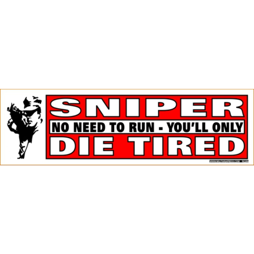 Bumper Sticker - Sniper No Need To Run - You'll Only Die Tired