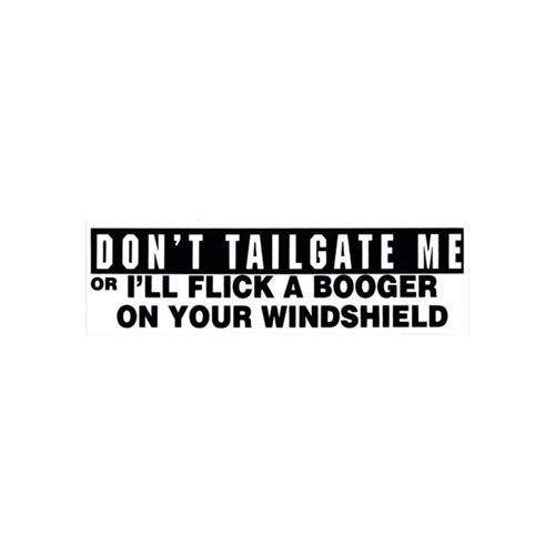 Sticker - Don't tailgate me or Ill flick a booger Sticker